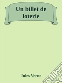 Un billet de loterie. E-book. Formato EPUB ebook di Jules Verne