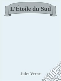 L’Étoile du Sud. E-book. Formato EPUB ebook di Jules Verne