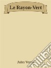 Le Rayon-Vert. E-book. Formato Mobipocket ebook