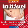 Cólon IrritávelResolver transtornos do cólon ascendente, transverso, descendente. E-book. Formato PDF ebook