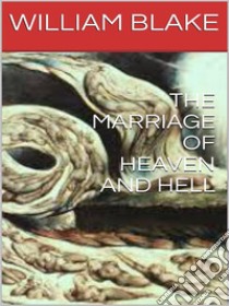 The Marriage of Heaven and Hell . E-book. Formato EPUB ebook di William Blake