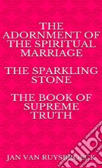 The Adornment of the Spiritual Marriage The sparkling stone – The book of supreme truth. E-book. Formato EPUB