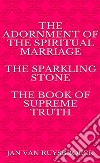 The Adornment of the Spiritual Marriage The sparkling stone – The book of supreme truth. E-book. Formato EPUB ebook