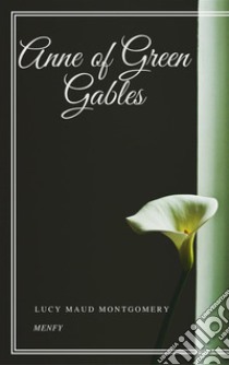 Anne of Green Gables. E-book. Formato EPUB ebook di Lucy Maud Montgomery