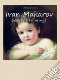 Ivan Makarov:  Selected Paintings. E-book. Formato EPUB ebook di Silvia Karaivanova