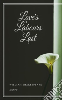 Love's Labours Lost. E-book. Formato EPUB ebook di William Shakespeare