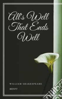 All's Well That Ends Well. E-book. Formato EPUB ebook di William Shakespeare