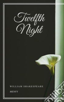 Twelfth Night. E-book. Formato EPUB ebook di William Shakespeare