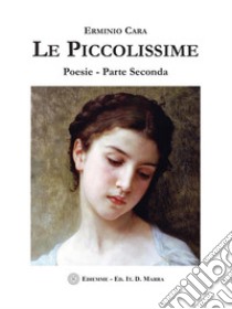 Le PiccolissimePoesie - Parte Seconda. E-book. Formato EPUB ebook di Erminio Cara