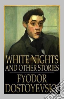 White Nights and Other Stories. E-book. Formato Mobipocket ebook di Fyodor Dostoyevsky