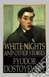 White Nights and Other Stories. E-book. Formato EPUB ebook di Fyodor Dostoyevsky