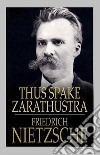 Thus Spake Zarathustra. E-book. Formato EPUB ebook di Friedrich Wilhelm Nietzsche