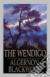 The Wendigo. E-book. Formato EPUB ebook di Algernon Blackwood