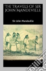 The Travels of Sir John Mandeville. E-book. Formato EPUB ebook