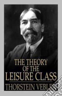 The Theory of the Leisure Class. E-book. Formato Mobipocket ebook di Thorstein Veblen