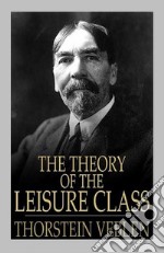 The Theory of the Leisure Class. E-book. Formato EPUB ebook