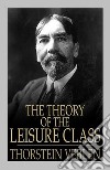 The Theory of the Leisure Class. E-book. Formato EPUB ebook di Thorstein Veblen