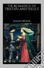 The Romance of Tristan and Iseult. E-book. Formato EPUB ebook