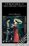 The Romance of Tristan and Iseult. E-book. Formato EPUB ebook di Joseph Bédier