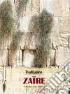 Zaïre. E-book. Formato EPUB ebook di Voltaire