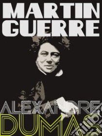 Martin Guerre. E-book. Formato EPUB ebook di Alexandre Dumas