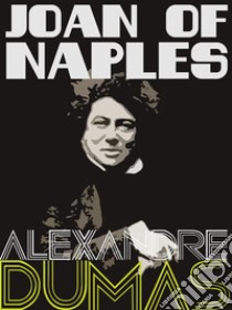 Joan of Naples. E-book. Formato EPUB ebook di Alexandre Dumas