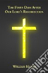 The Forty Days After Our Lord's Resurrection. E-book. Formato EPUB ebook