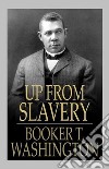 Up from Slavery. E-book. Formato EPUB ebook di Booker T. Washington