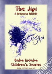 THE JIPI - An Old Romanian Children's Story: Baba Indaba Children's Stories - Issue 263. E-book. Formato EPUB ebook di Anon E. Mouse