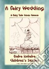 A FAIRY WEDDING - An Old Greek Children’s Fairy Story: Baba Indaba Children's Stories - Issue 264. E-book. Formato EPUB ebook