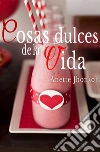 Cosas dulces de la vida. E-book. Formato PDF ebook di Anette Jhonson