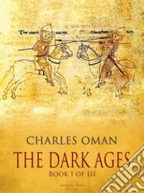 The Dark Ages - Book I of III. E-book. Formato Mobipocket ebook di Charles Oman