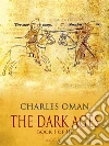 The Dark Ages - Book I of III. E-book. Formato EPUB ebook di Charles Oman