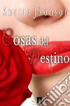 Cosas del destino. E-book. Formato PDF ebook di Anette Jhonson