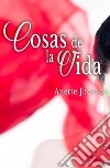 Cosas de la vida. E-book. Formato PDF ebook di Anette Jhonson
