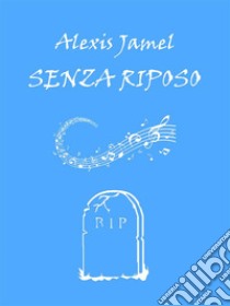 Senza Riposo. E-book. Formato Mobipocket ebook di Alexis Jamel