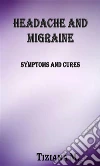 Headache and migraine: Symptoms And Cures. E-book. Formato EPUB ebook di Tiziana M.