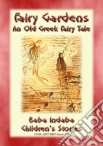 THE FAIRY GARDENS - An Old Greek Fairy Tale: Baba Indaba Children's Stories - Issue 270. E-book. Formato PDF