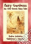 THE FAIRY GARDENS - An Old Greek Fairy Tale: Baba Indaba Children's Stories - Issue 270. E-book. Formato PDF ebook