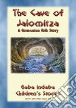 THE CAVE OF JALOMITZA- A Romanian Children's Fairy Tale: Baba Indaba Children's Stories - Issue 267. E-book. Formato PDF ebook