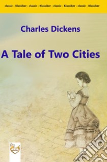 A Tale of Two Cities. E-book. Formato Mobipocket ebook di Charles Dickens