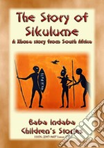 THE STORY OF SIKULUME - A Xhosa legend from South Africa: Baba Indaba Children's Stories - Issue 277. E-book. Formato EPUB ebook