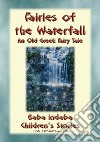 FAIRIES OF THE WATERFALL - An Old Greek Children’s Tale: Baba Indaba Children's Stories - Issue 275. E-book. Formato PDF ebook