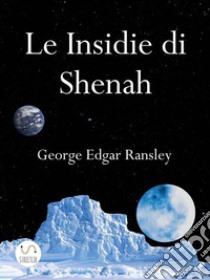 Le Insidie di ShenahSecondo Volume della Trilogia dei Mondi Esterni. E-book. Formato Mobipocket ebook di George Edgar Ransley