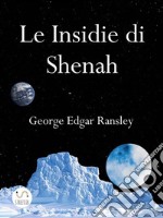 Le Insidie di ShenahSecondo Volume della Trilogia dei Mondi Esterni. E-book. Formato Mobipocket ebook