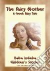 THE FAIRY MOTHER - A Greek Children's Fairy Tale: BABA INDABA’S CHILDREN'S STORIES - Issue 287. E-book. Formato EPUB ebook