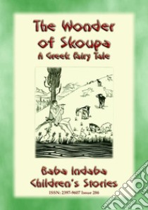 THE WONDER OF SKOUPA - A Greek Fairy Tale: Baba Indaba’s Children's Stories - Issue 286. E-book. Formato PDF ebook di Anon E. Mouse