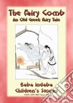 THE FAIRY COMB - A Greek Children’s Fairy Tale: BABA INDABA’S CHILDREN'S STORIES - Issue 284. E-book. Formato EPUB ebook