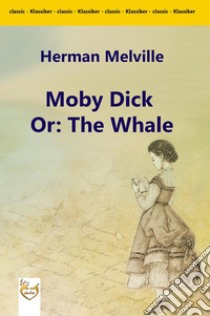 Moby Dick Or: The Whale. E-book. Formato EPUB ebook di Herman Melville