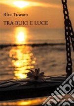 Tra buio e luce. E-book. Formato EPUB ebook